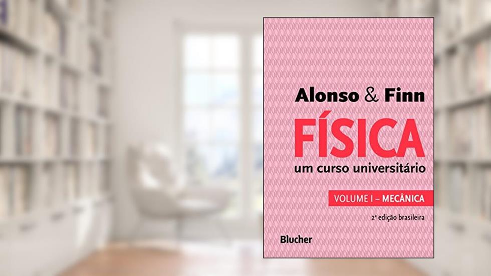 Física: um Curso Universitário - Mecânica (Volume 1), do autor Marcelo Alonso; Edward J. Finn