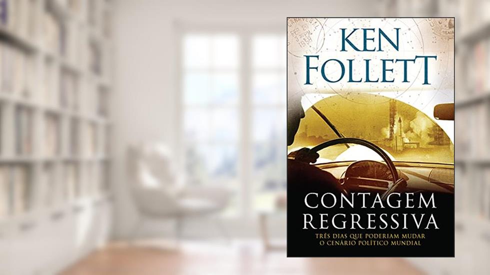 Contagem regressiva: Três dias que poderiam mudar o cenário político mundial, do autor Ken Follett