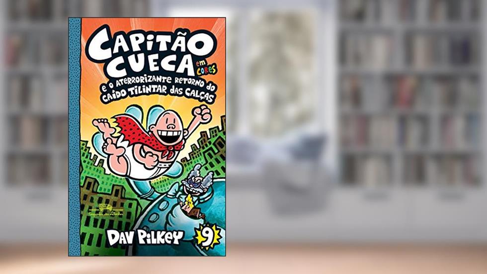 Capitão Cueca e o aterrorizante retorno do Caído Tilintar das Calças - Em cores! (As aventuras do Capitão Cueca Livro 9), do autor Dav Pilkey