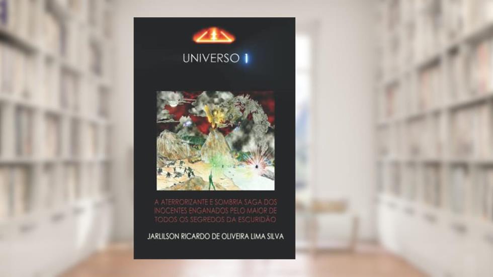 (U1) Universo 1: A Aterrorizante E Sombria Saga DOS Inocentes Enganados Pelo Maior de Todos OS Segredos Da Escuridão., do autor Jarlilson Ricardo de Oliveira Lima Silva