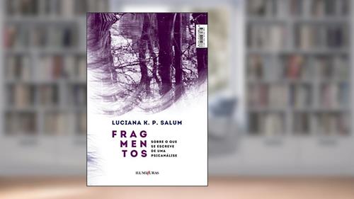 Capa de Fragmentos: sobre o que se escreve de uma psicanálise, do autor Luciana K. P. Salum