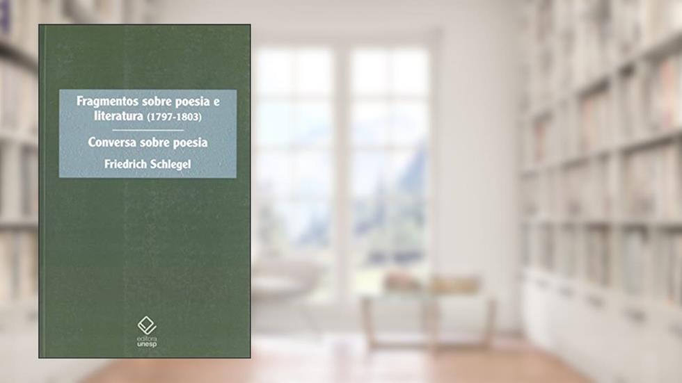 Fragmentos sobre poesia e literatura (1797-1803): Conversa sobre poesia, do autor Friedrich Schlegel