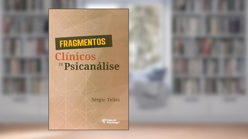 Fragmentos Clínicos de Psicanálise, do autor Sérgio Telles