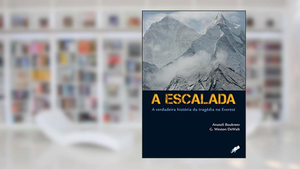 A escalada: a verdadeira história da tragédia no everest, do autor Anatoli Boukreev; G. Weston Dewalt