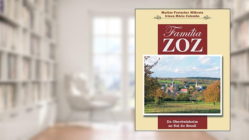 Família Zoz: De Oberöwisheim ao Sul do Brasil, do autor Irineu Mario Colombo; Marlise Frotscher  Milbratz