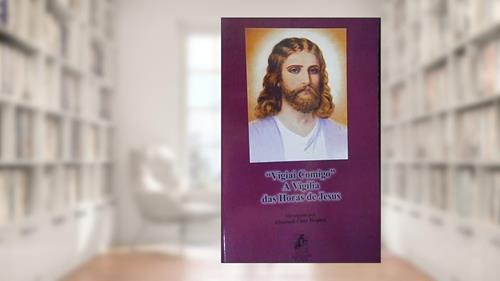 Capa de Vigiai Comigo - A Vigília das Horas de Jesus, do autor Div Elizabeth Clare Prophet