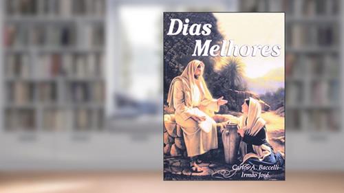 Capa de Dias Melhores, do autor Carlos Antônio Baccelli; Irmão José