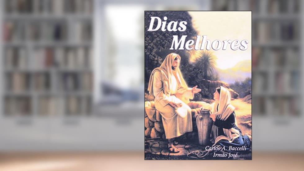 Dias Melhores, do autor Carlos Antônio Baccelli; Irmão José