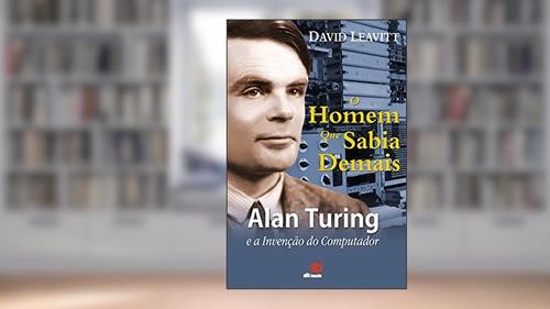 Capa de Homen Que Sabia Demais, O Alan Turing E A Invencao Do Comput, do autor DAVID LEAVITT