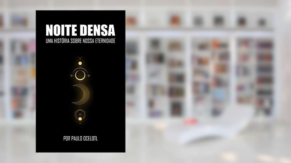 NOITE DENSA: Uma história sobre nossa eternidade, do autor Paulo Ocelotl