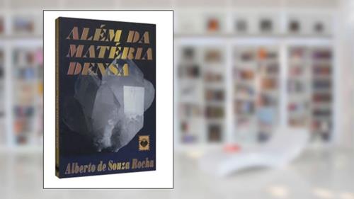 Capa de Além da Matéria Densa, do autor Alberto de Souza Rocha