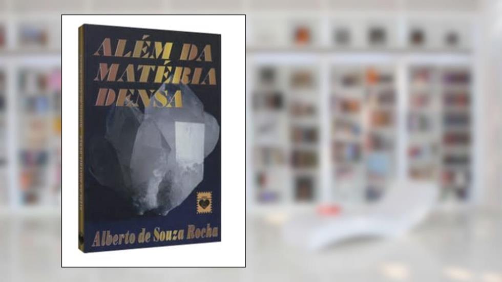 Além da Matéria Densa, do autor Alberto de Souza Rocha