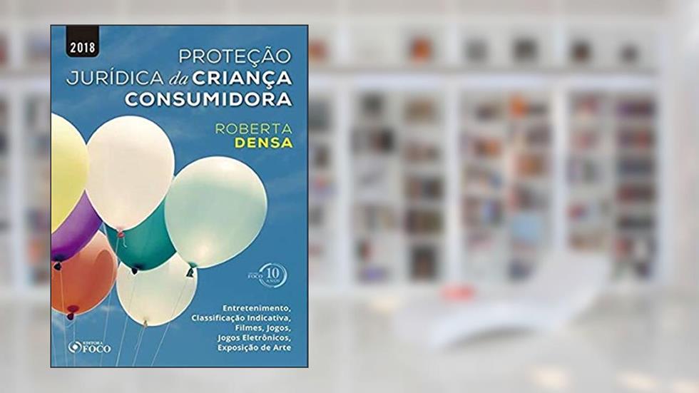 Proteção jurídica da criança consumidora - 1ª edição - 2018, do autor Roberta Densa
