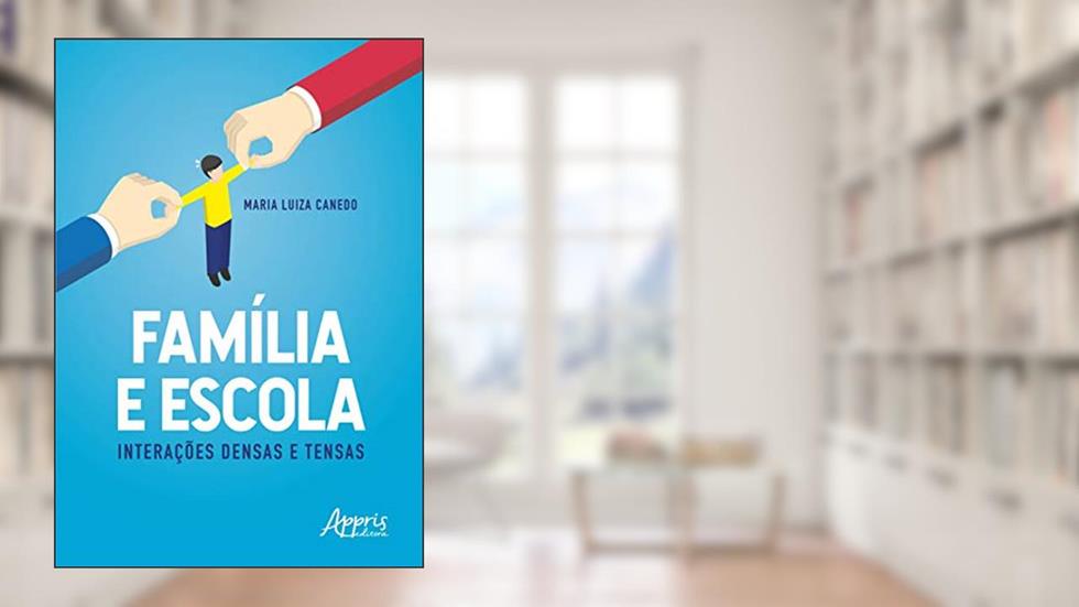 Família e escola: interações densas e tensas, do autor Maria Luiza Canedo
