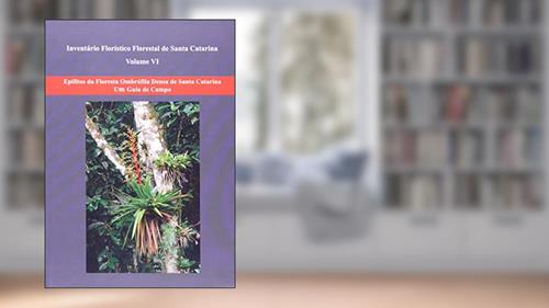 Capa de Inventário Florístico Florestal De Santa Catarina. Epífitos Da Floresta Ombrofíla Densa De Santa Catarina Um Guia De Cam, do autor Annete Bonnet