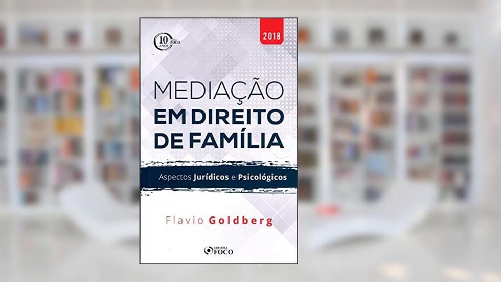 Mediação em direito de família: Aspectos jurídicos e psicológicos - 1ª edição - 2018, do autor Flávio Henrique Elwing Goldberg