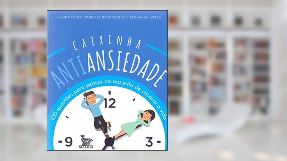 Caixinha antiansiedade: 100 questões para pensar no seu jeito de encarar a vida, do autor Regina Lopes; Roberta Nascimento; Fernanda Lopes