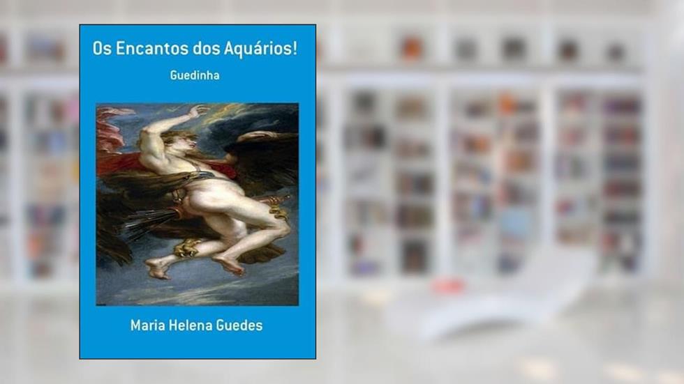 Os Encantos dos Aquarios!, do autor Maria Helena Guedes