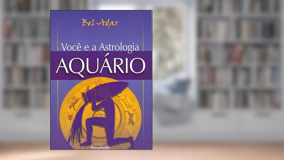 Você e a Astrologia - Aquário, do autor Bel-Adar