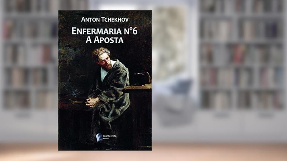 Enfermaria nº6 e A Aposta, do autor Anton Tchekhov