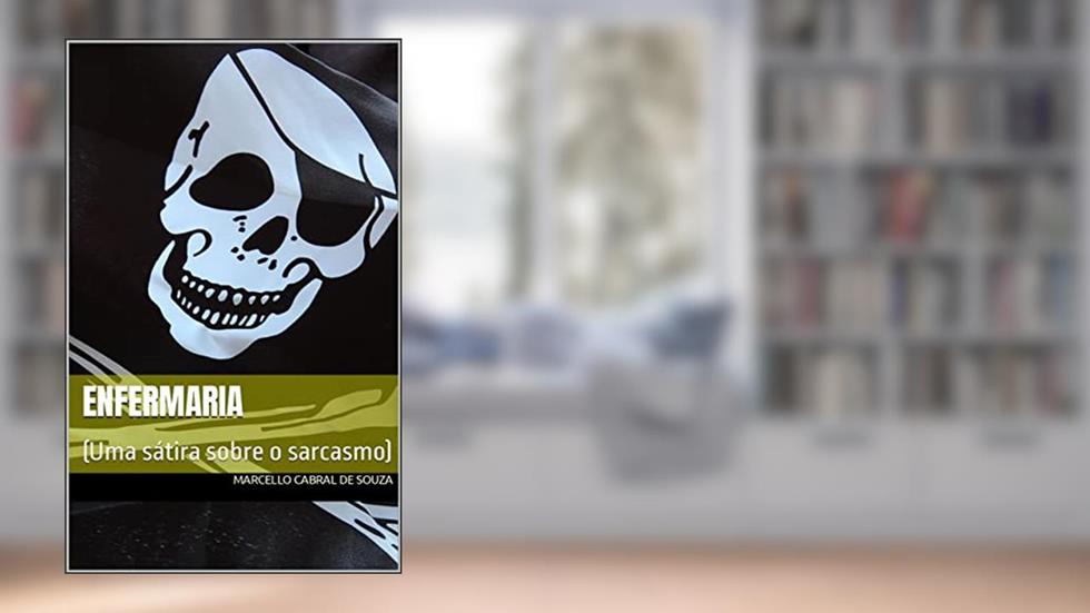 Enfermaria: (Uma sátira sobre o sarcasmo), do autor Marcello Cabral de Souza