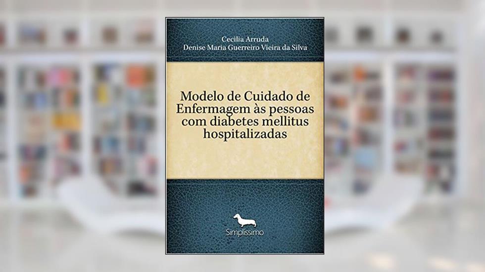 Modelo de Cuidado de Enfermagem às pessoas com diabetes mellitus hospitalizadas, do autor Cecilia Arruda