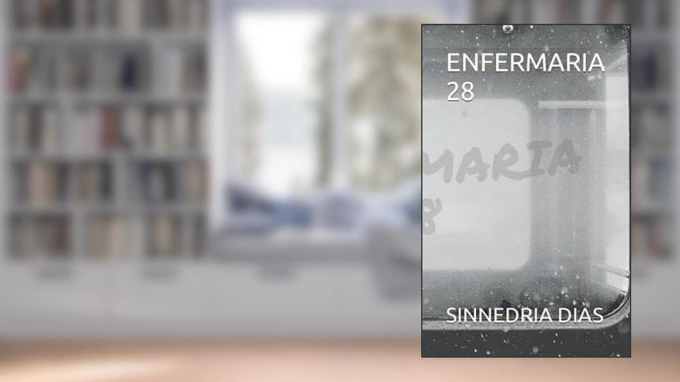 ENFERMARIA 28 (Portuguese Edition), do autor SINNEDRIA DIAS