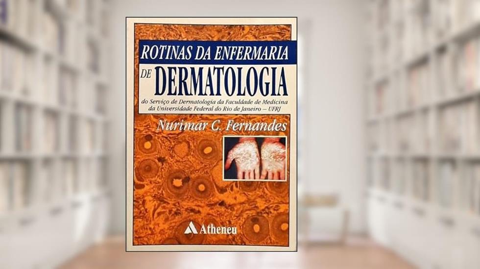Rotinas Da Enfermaria De Dermatologia Da Faculdade De Medicina Da Ufrj, do autor Nurimar