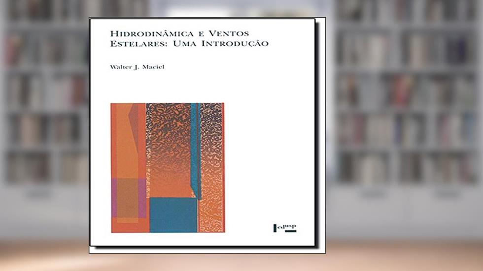 Hidrodinâmica e Ventos Estelares. Uma Introdução - Coleção Acadêmica, do autor Walter Junqueira MacIel