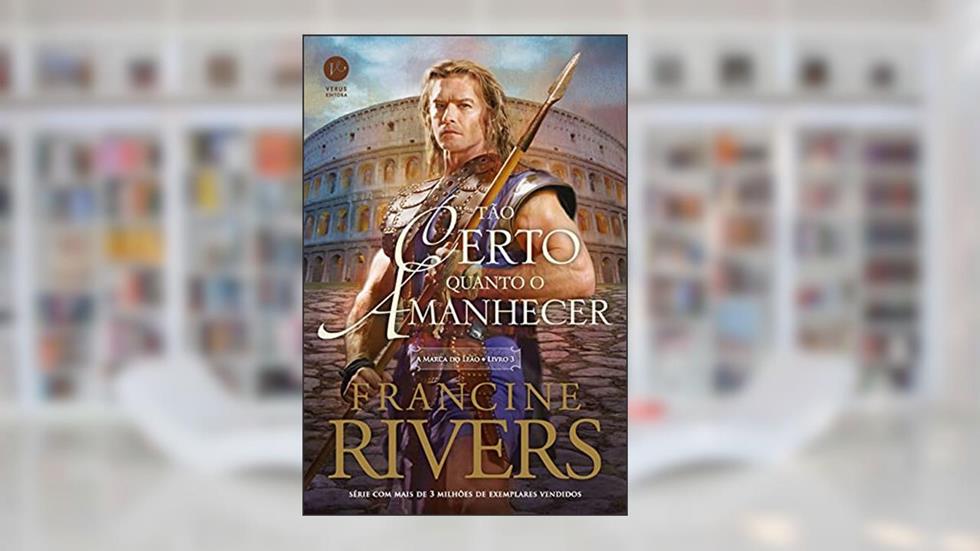 Tão certo quanto o amanhecer (Vol. 3 A Marca do Leão), do autor Francine Rivers