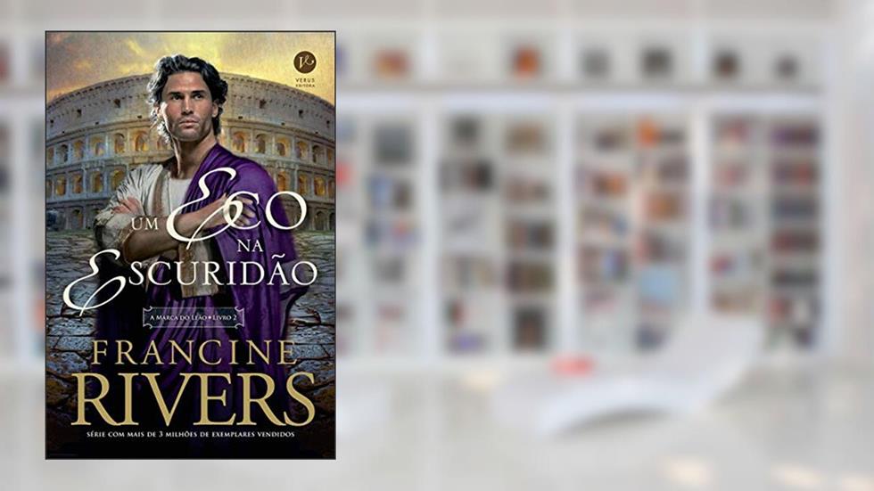Um eco na escuridão (Vol. 2 A Marca do Leão), do autor Francine Rivers