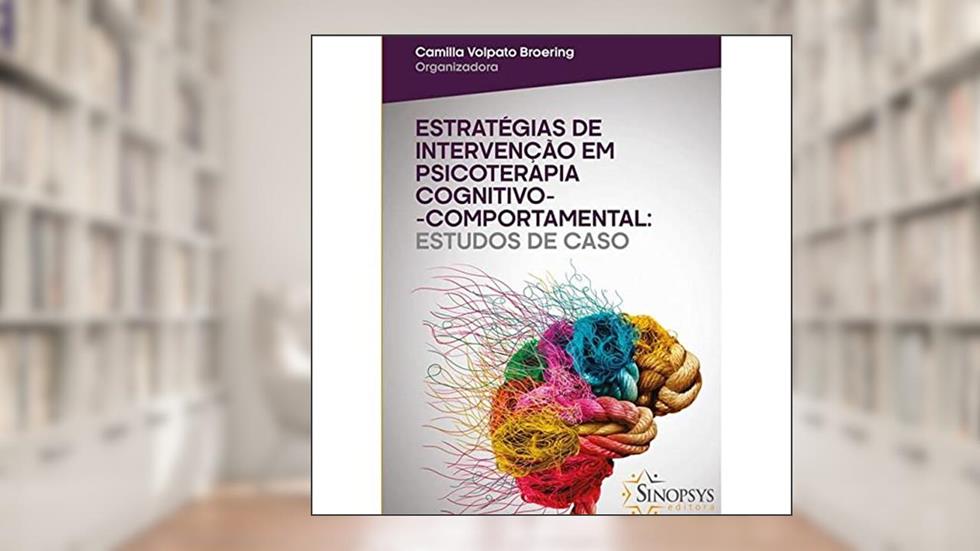 Estratégias de Intervenção em Psicoterapia Cognitivo-Comportamental. Estudos de Caso, do autor Camilla Volpato Broering