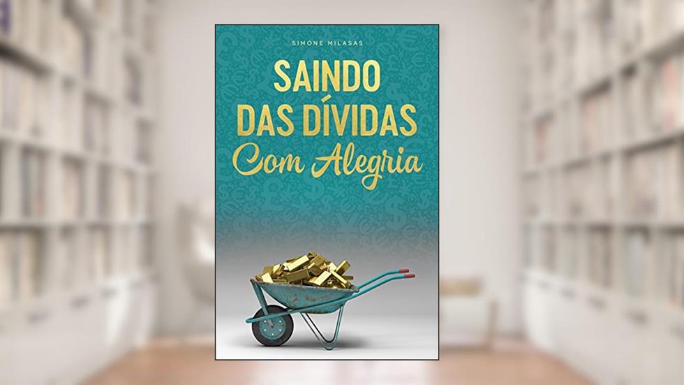 SAINDO DAS DÍVIDAS COM ALEGRIA, do autor Simone Milasas