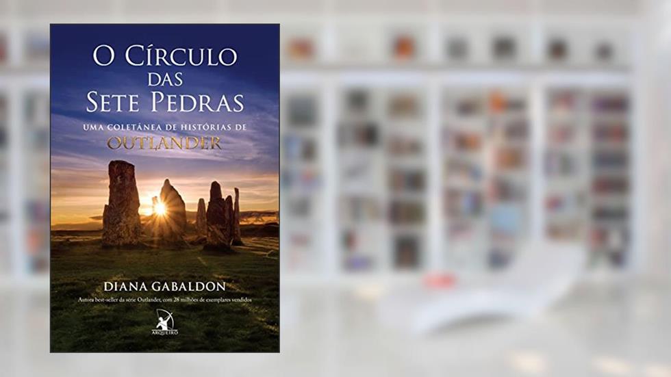 O círculo das sete pedras: Uma coletânea de histórias de Outlander, do autor Diana Gabaldon