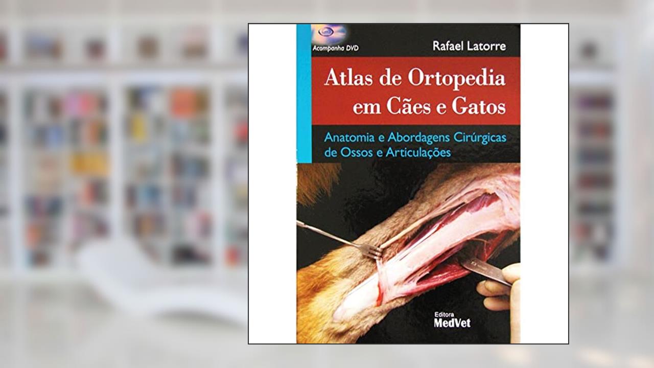 Atlas De Ortopedia Em Cães E Gatos, do autor Rafael Latorre