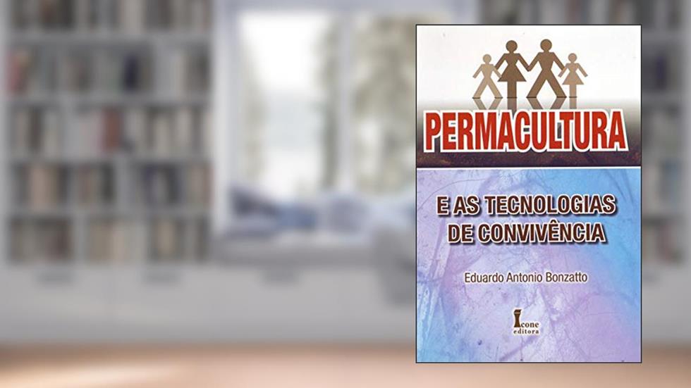 Permacultura e as Tecnologias de Convivência, do autor Eduardo Antonio Bonzatto