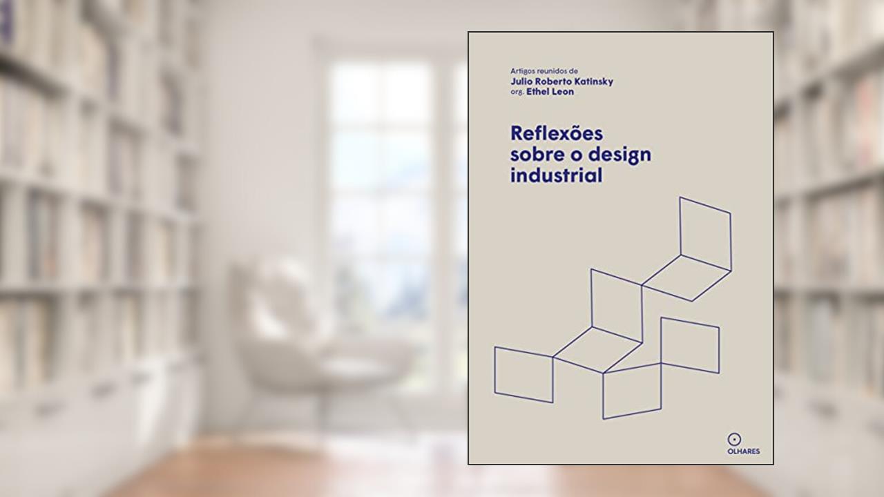Reflexões sobre o design industrial, do autor Júlio Roberto Katinsky