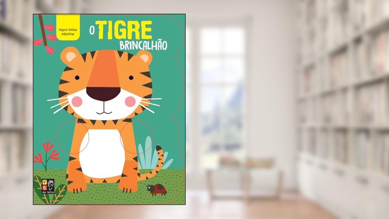 Segure Minhas Maozinhas - o Tigre Brincalhao, do autor Pé Da Letra