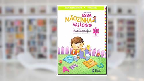 Capa de Essa mãozinha vai longe - caligrafia - 1º ano - Ensino fundamental I, do autor Thayanne Gabryelle; Vilza Carla