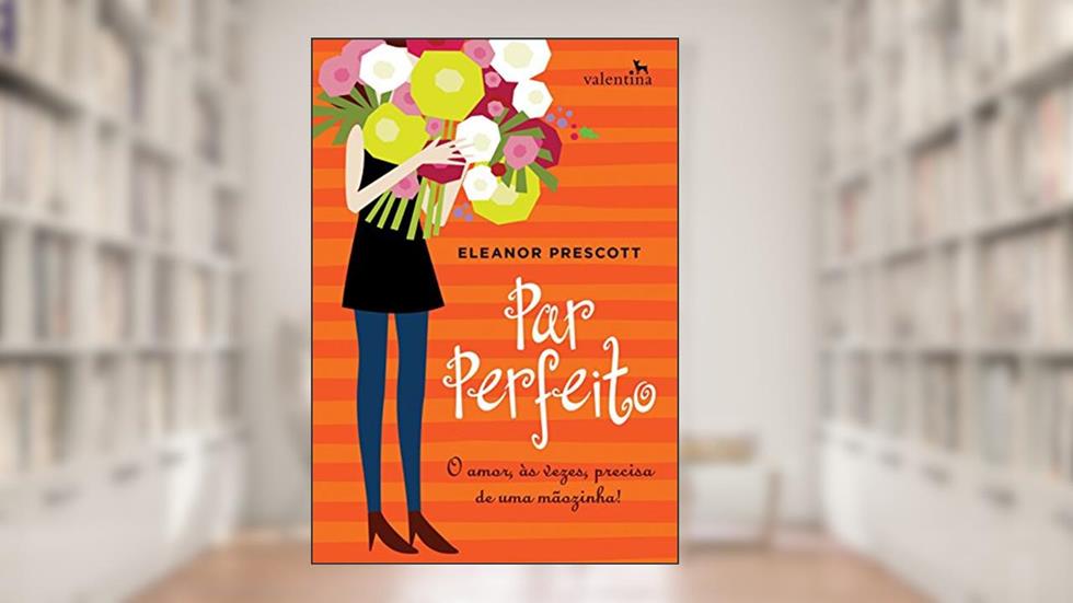 Par perfeito: O amor, às vezes, precisa de uma mãozinha!, do autor Eleanor Prescott