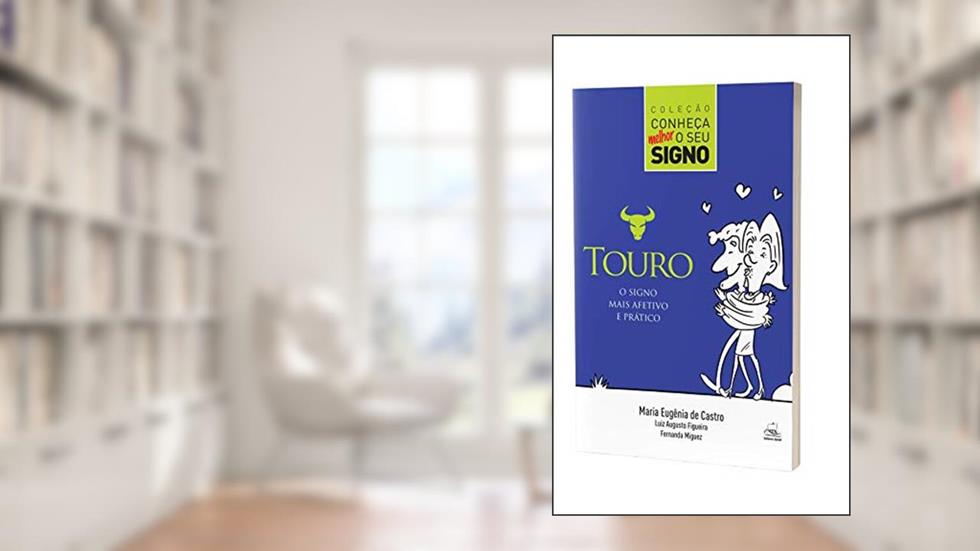 Touro - O Signo Mais Afetivo e Prático, do autor Maria Eugênia de Castro; Fernanda Miguez; Luiz Augusto Figueira