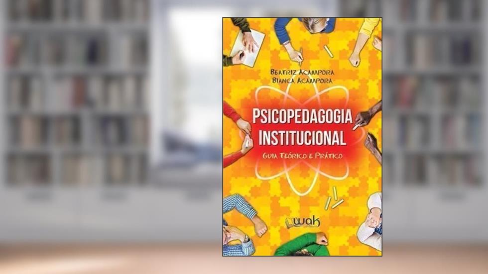 Psicopedagogia Institucional. Guia Teórico e Prático, do autor Beatriz Acampora