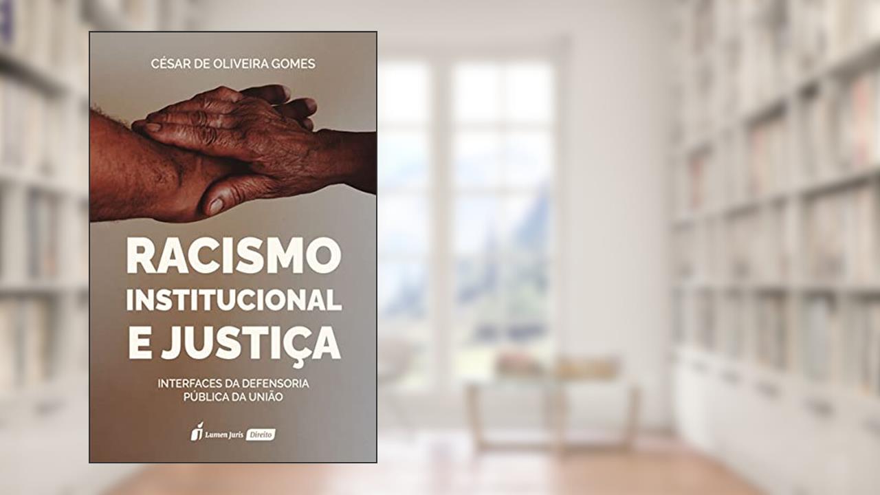 Racismo Institucional e Justiça - 2021, do autor César De Oliveira Gomes