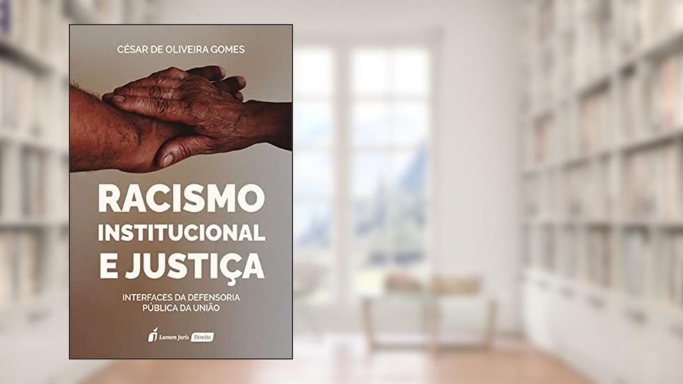 Racismo Institucional e Justiça - 2021, do autor César De Oliveira Gomes