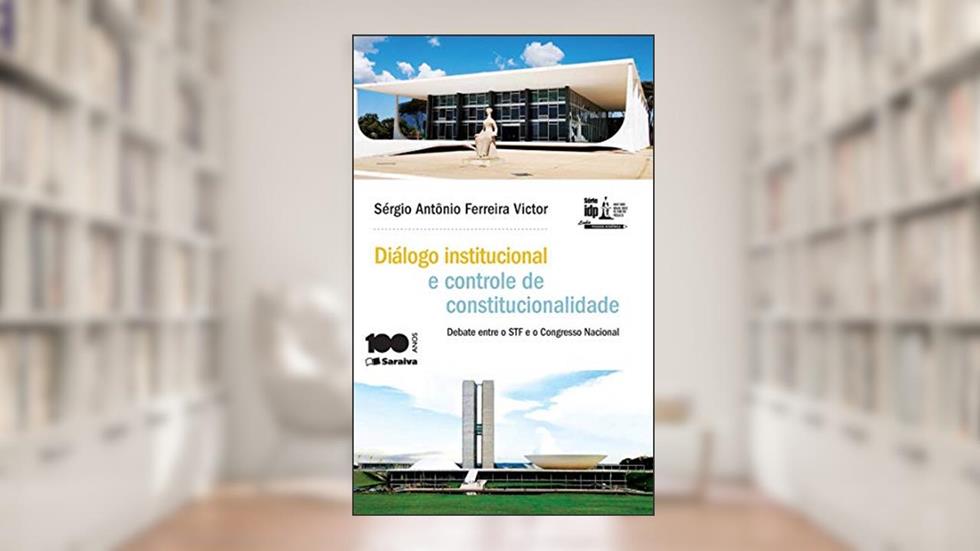 Diálogo institucional e controle de constitucionalidade - 1ª edição de 2015, do autor Sérgio Antônio Ferreira Victor