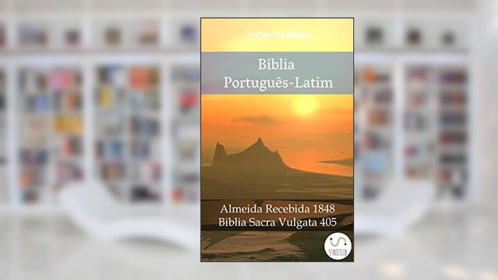 Bíblia Português-Latim: Almeida Recebida 1848 - Biblia Sacra Vulgata 405 (Parallel Bible Halseth Livro 1017), do autor Truthbetold Ministry
