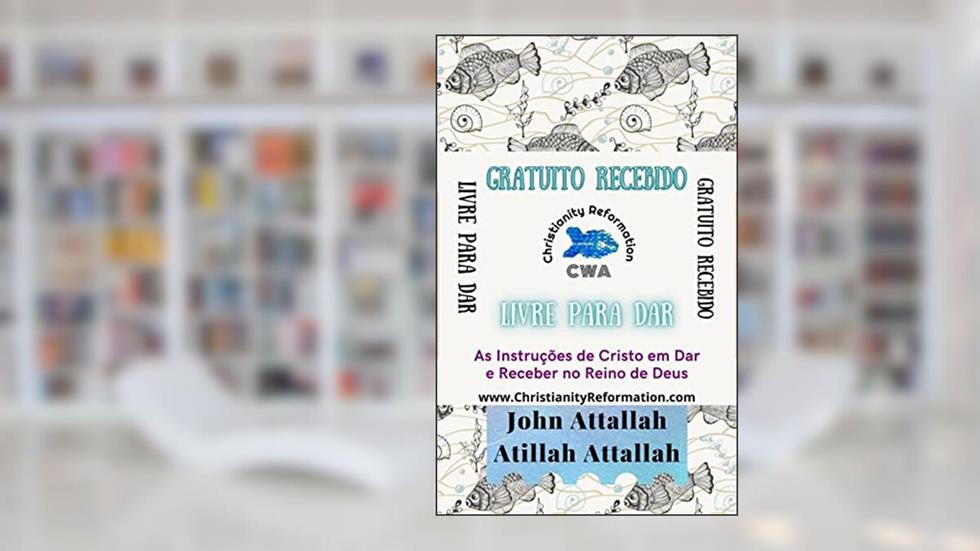Gratuito Recebido, Livre para Dar!, do autor John Attallah; Atillah Attallah
