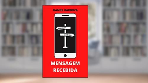 Capa de Mensagem Recebida: Romance em Tempos de Pandemia, do autor Daniel Barboza