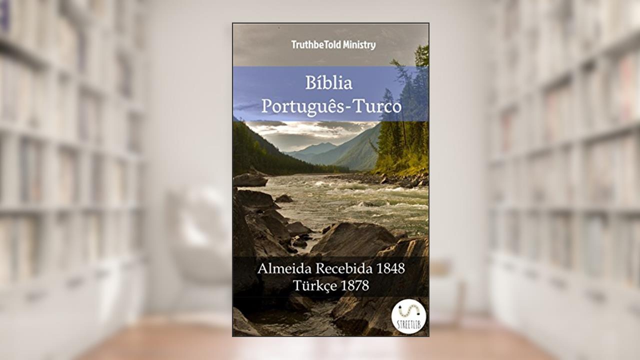 Bíblia Português-Turco: Almeida Recebida 1848 - Türkçe 1878 (Parallel Bible Halseth Livro 1015), do autor Truthbetold Ministry