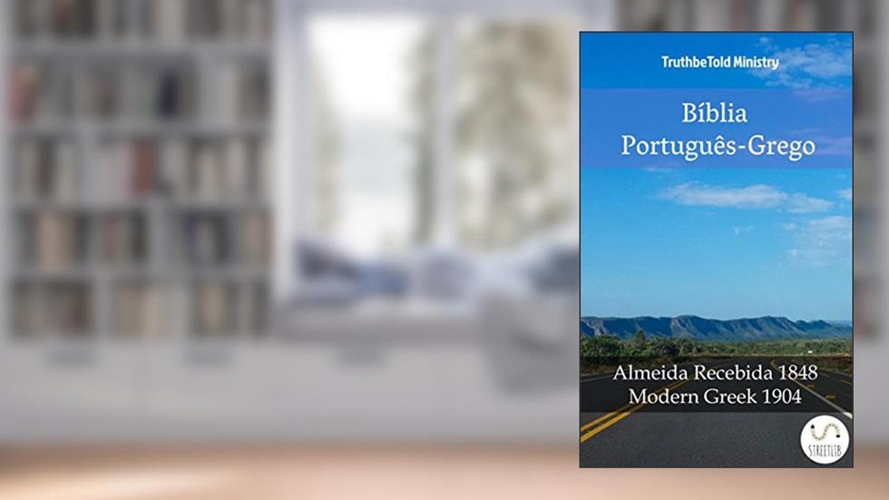 Bíblia Português-Grego: Almeida Recebida 1848 - Modern Greek 1904 (Parallel Bible Halseth Livro 991), do autor Truthbetold Ministry
